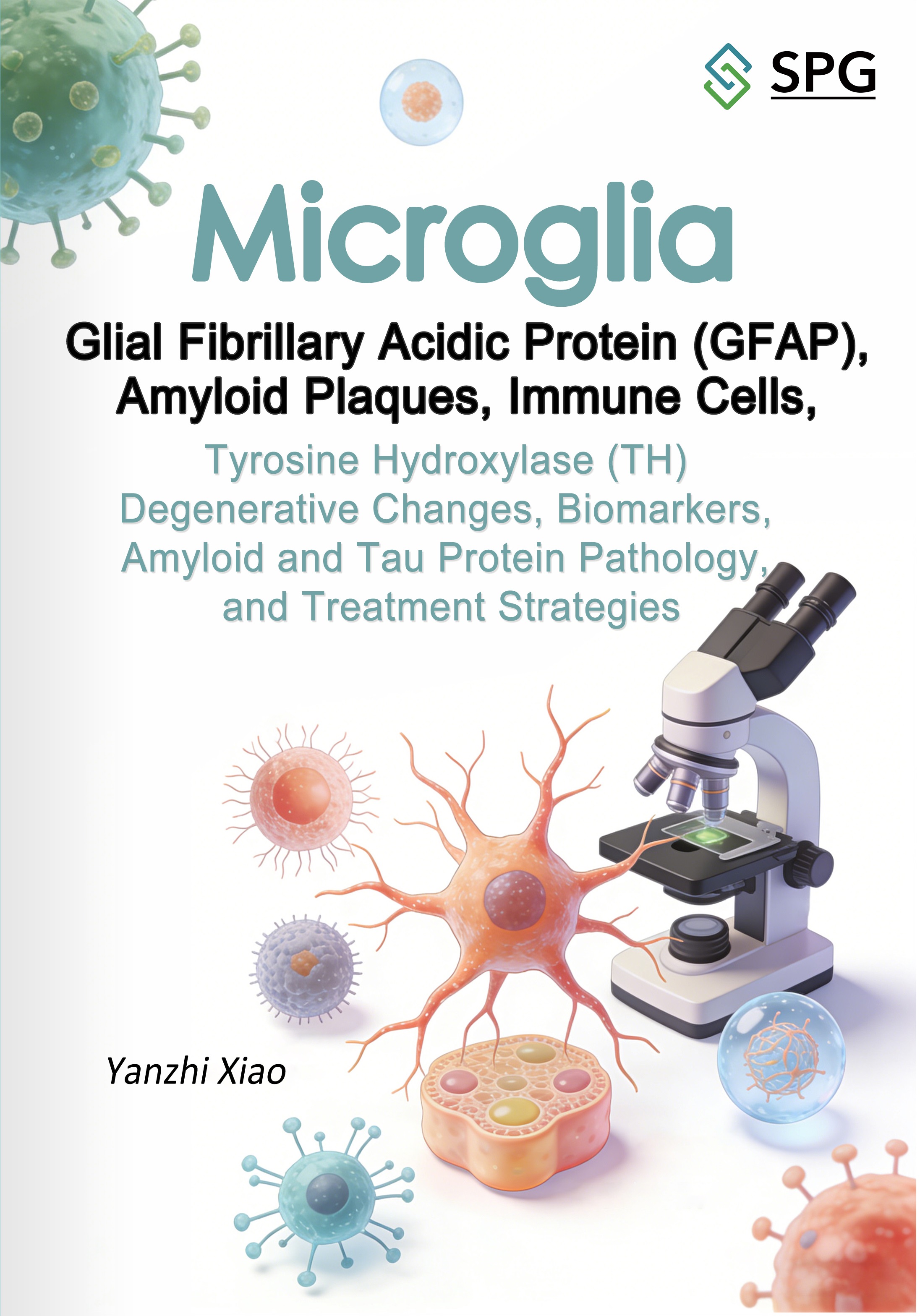 Microglia, Glial Fibrillary Acidic Protein (GFAP), Amyloid Plaques, Immune Cells, Tyrosine Hydroxylase (TH) Degenerative Changes, Biomarkers, Amyloid and Tau Protein Pathology, and Treatment Strategies | Scholar Publishing Group