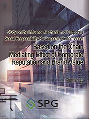Study on the Influence Mechanism of Corporate Social Responsibility On Corporate Performance: Based on the Chain Mediating Effect of Corporate Reputation and Brand Value | Scholar Publishing Group